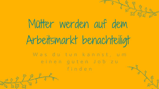 Strukturelle Benachteiligung von Müttern am Arbeitsmarkt